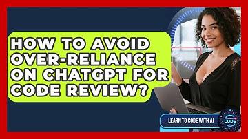 How To Avoid Over-reliance On ChatGPT For Code Review? - Learning To Code With AI