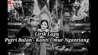 Lirik Lagu
Putri Bulan - Kanti Umur Ngantiang