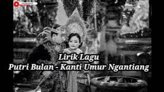 Lirik Lagu Putri Bulan - Kanti Umur Ngantiang