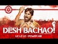 Le Le Le - Power Mix | Desh Bachao | Audio Track