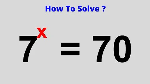 A Nice Math Problem 7^x=70...