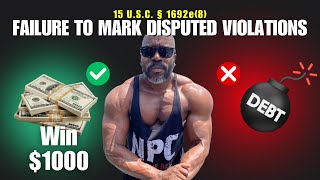 How to Win $1,000 — 15 U.S.C. § 1692e(8) Failure to Mark Disputed FDCPA Violations