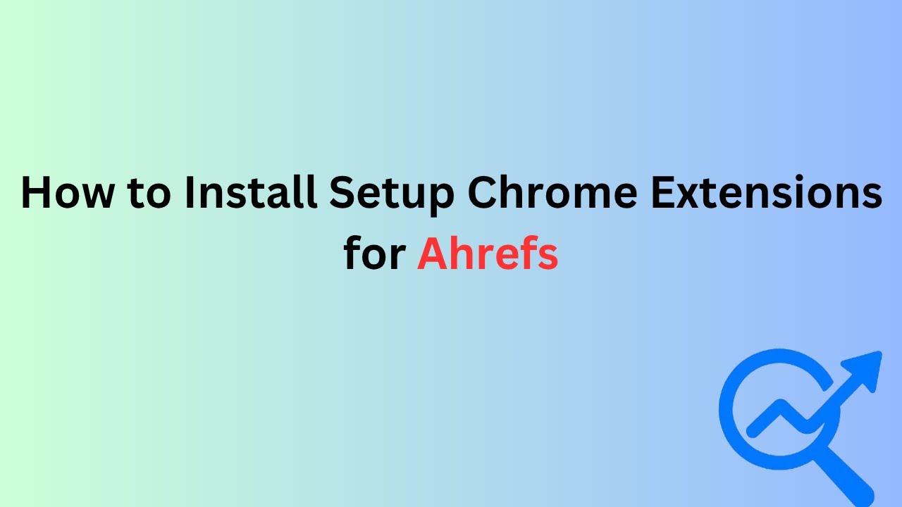 🚀 How to Install Setup Chrome Extensions for Ahrefs 2026 | How to Install Ahrefs  Chrome Extensions