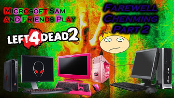 Microsoft Sam and Friends Play Left 4 Dead 2 Custom Campaign Attempts: Farewell Chenming - PART 2