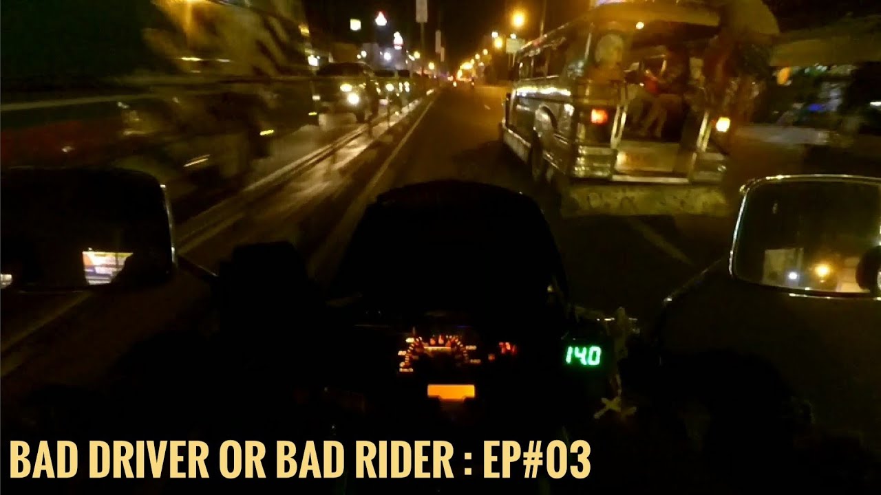 BAD DRIVER OR BAD RIDER : EP#03
