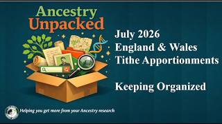Ancestry Unpacked 2026 07 England&Wales Tithe records, how to keep up to date & add new DNA matches