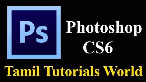 Photoshop CS6 Tutorial in Tamil - Introduction