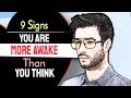 9 Signs You Are More Awake Than You Think