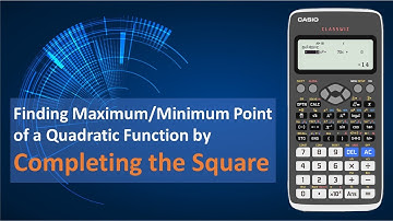 Finding Maximum or Minimum Point by Completing the Square Using Casio fx-570EX Classwiz Calculator
