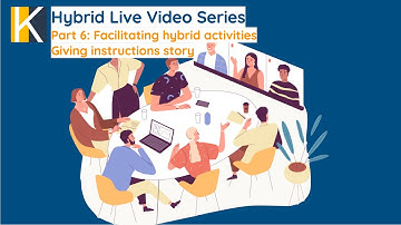 Hybrid Live Video Series Part 6: Facilitating Hybrid Activities: Giving Instructions Story