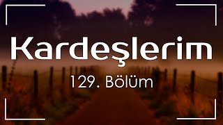 podcast | Kardeşlerim | 129. Bölüm  | HD @byEpisoder Full İzle podcast