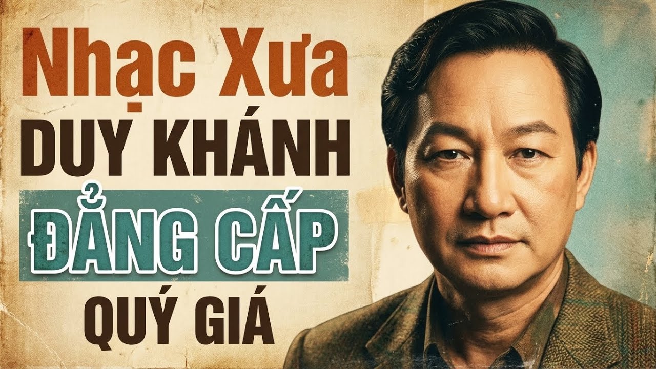 Duy Khánh – Tuyển Tập Nhạc Vàng Để Đời, Giọng Ca Còn Mãi Trong Lòng Người Nghe