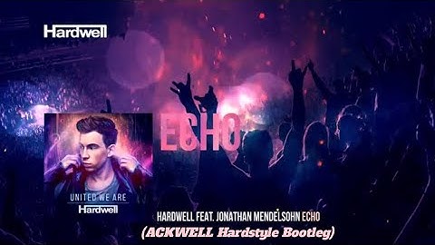 Hardwell ft. Jonathan Mandelsohn - Echo (ACKWELL Hardstyle Bootleg)