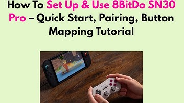 How To Set Up & Use 8BitDo SN30 Pro – Quick Start, Pairing, Button Mapping Tutorial