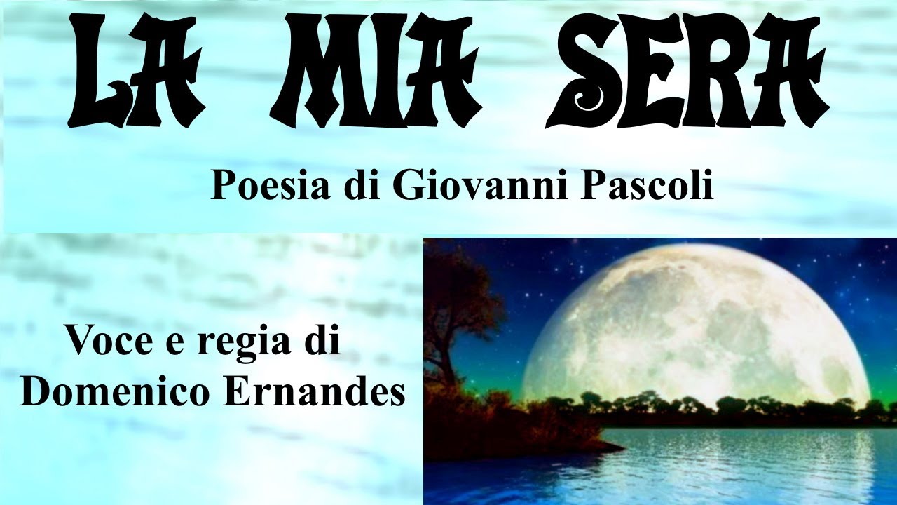 LA MIA SERA - Poesia di Giovanni Pascoli - Voce e regia di Domenico