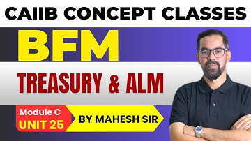 TREASURY & ALM | CAIIB BFM MODULE C UNIT 25 | CAIIB BFM Concept Classes by Mahesh Sir