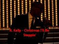 R. Kelly - Christmas I'll Be Steppin'