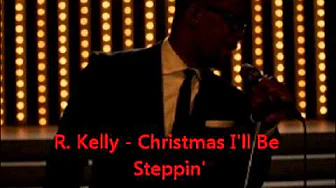 R. Kelly - Christmas I'll Be Steppin' R. Kelly - Christmas I'll Be Steppin'