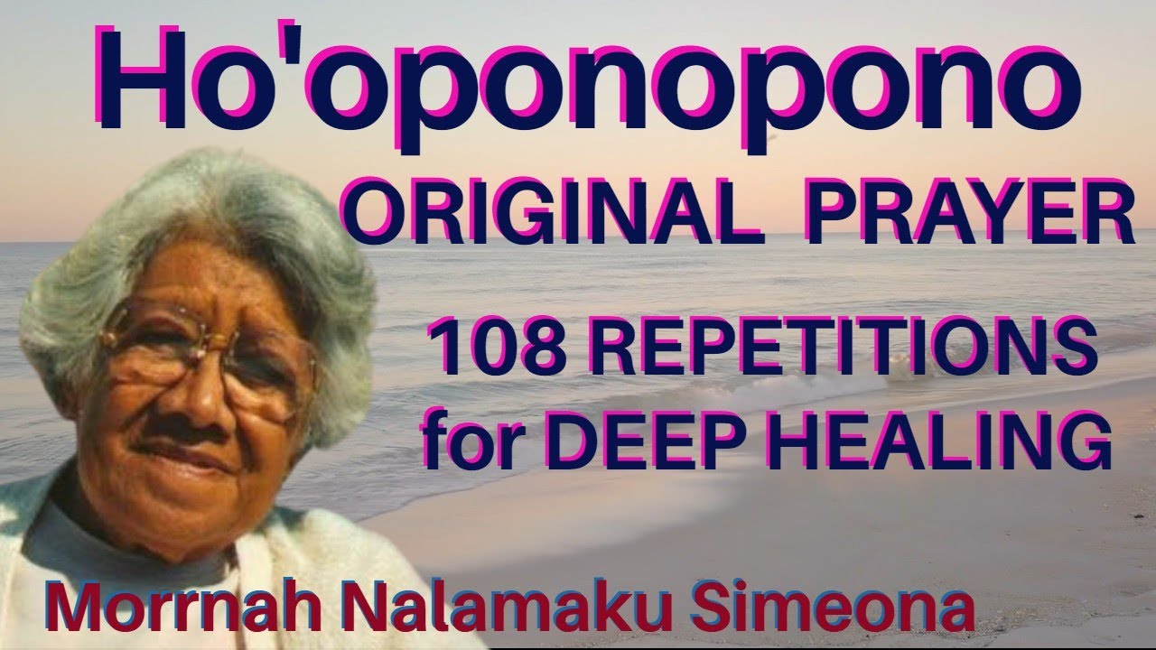 HO'OPONOPONO - Original Prayer - 108 Repetitions - Morrnah Nalamaku Simeona