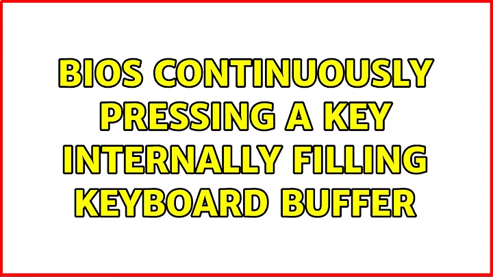 BIOS continuously pressing a key internally filling keyboard buffer (3 Solutions!!)