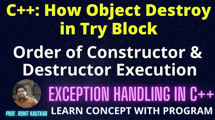 Exception Handling- Object Destroy in Try & Order of Execution of Constructor & Destructor in C++