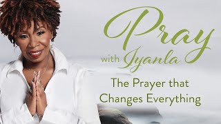 Iyanla Prays  The Prayer that Changes Everything