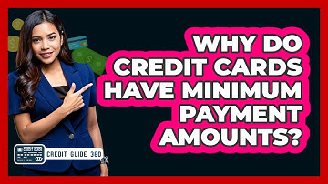 Why Do Credit Cards Have Minimum Payment Amounts?