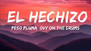 Peso Pluma, Ovy On The Drums - EL HECHIZO (Letra\/Lyrics)  | 25 Min