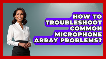 How To Troubleshoot Common Microphone Array Problems? - The Hardware Hub