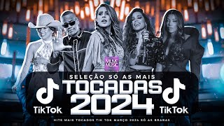 SÓ AS MAIS TOCADAS TIK TOK MARÇO 2024 - SELEÇÃO HITS TIK TOK 2024 - SÓ AS TOP TIK TOK 2024