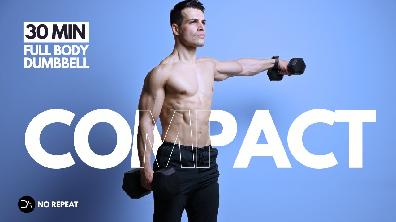 30 Min COMPACT Full Body DUMBBELL Workout | Build & Burn | No Repeat ...