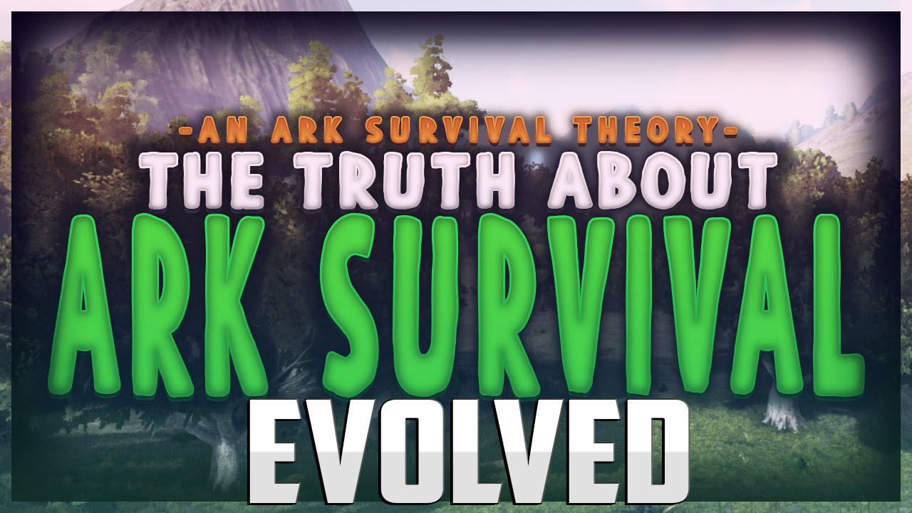 Ark Survival Evolved Theory The Truth About Ark Ark Survival Evolved 