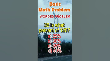 36 is what percent of 120? a) 25% b) 30% c) 35% d) 40%#napolcom #MathematicsChallenge #MATH #quiz