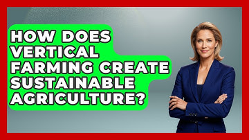 How Does Vertical Farming Create Sustainable Agriculture? - Explaining Ecology