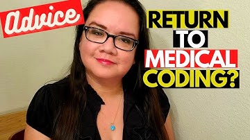 RETURNING TO MEDICAL CODING [ADVICE] | MEDICAL CODING WITH BLEU