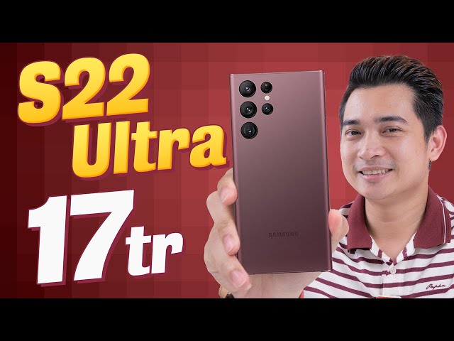 Galaxy S22 Ultra giá 17 triệu ???