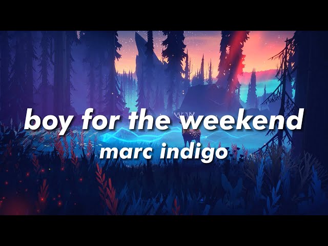 marc indigo - boy for the weekend (Lyrics) class=