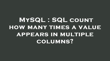 MySQL : SQL count how many times a value appears in multiple columns?