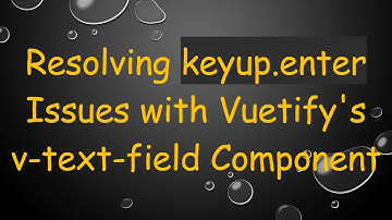 Resolving keyup.enter Issues with Vuetify