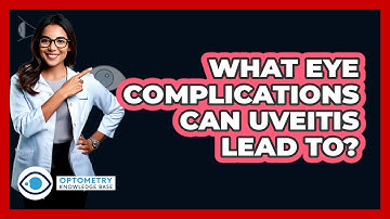 What Eye Complications Can Uveitis Lead To? - Optometry Knowledge Base