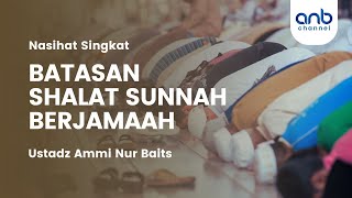 Batasan Shalat Sunnah Berjamaah | Ustadz Ammi Nur Baits
