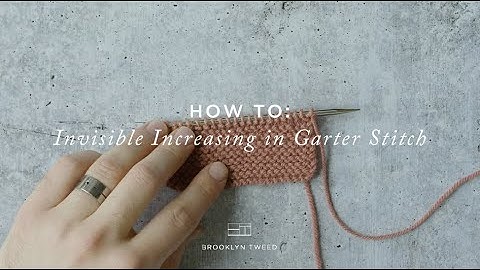 How To Knit: Invisible Increase in Garter Stitch | Brooklyn Tweed