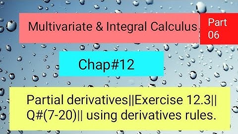 Partial derivatives||Exercise#12.3||Q#(7-20)||using derivatives rules Part 06