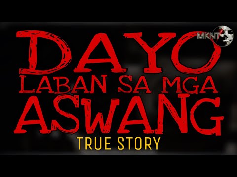 DAYO LABAN SA MGA ASWANG | True Story