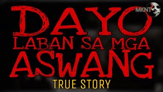 DAYO LABAN SA MGA ASWANG | True Story