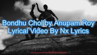 Bondhu Chol By Anupam Roy || Lyrical Video || Nx Lyrics