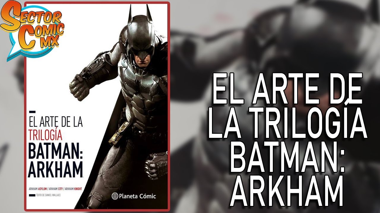 El Arte de la Trilogía Batman: Arkham - Review al libro de arte de Planeta  Comic - YouTube