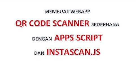 Apps Script | Membuat Aplikasi QR Code Scanner Sederhana dengan Instascan.js