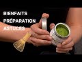 Th matcha  bienfaits prparation astuces pour le choisir