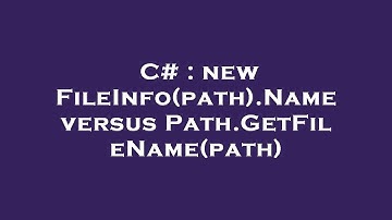 C# : new FileInfo(path).Name versus Path.GetFileName(path)